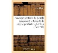 Aux représentants du peuple composant le Comité de sûreté générale L.-J. Fleur - L.-J. Fleur - Hachette Bnf - broché - Livre
