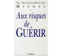 Aux risques de guérir - François-Bernard Michel - Grasset - broché - Livre