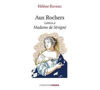 Aux Rochers Lettres à Madame de Sévigné - Hélène Raveau - Ovadia Eds - broché - Essai
