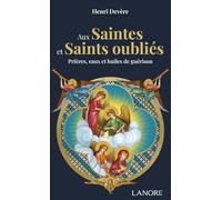 Aux Saintes et Saints oubliés - Prières, eaux et huiles de guérison