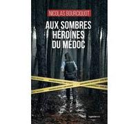 Aux sombres heroines du medoc (coll. geste noir) Nicolas Bourciquot (Auteur)