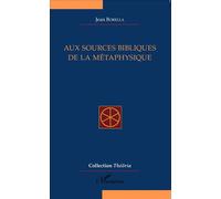 Aux sources bibliques de la métaphysique - Jean Borella - L'harmattan - broché - Essai
