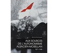 Aux sources de l´autonomisme alsacien-mosellan 1871-1945