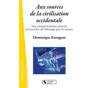 Aux sources de la civilisation occidentale Dominique Estragnat (Auteur)
