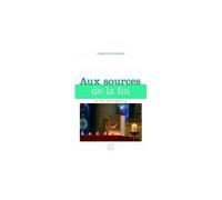 Aux sources de la foi - Christine Ponsard - Edifa - broché - Essai