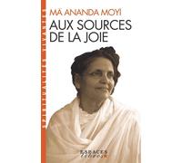 Aux sources de la joie (Espaces Libres - Spiritualités Vivantes) - Mâ-Ananda Moyî - Albin Michel - Livre