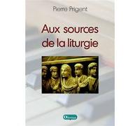 Aux sources de la liturgie Pierre Prigent (Auteur)