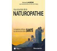 Aux sources de la naturopathie - La sagesse antique au service de notre santé - Anne Lagière - Marco Pietteur - broché - Guide