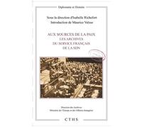 Aux sources de la paix Les Archives du Service français de la SDN - Isabelle Richefort - Comite Des Travaux Historiques Etscientifiques - broché - Essai