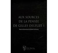 Aux Sources De La Pensée De Gilles Deleuze - Tome 1