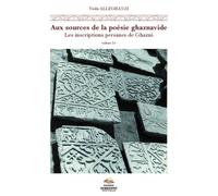 Aux sources de la poesie ghaznavide. les inscriptions persanes de gha Les inscriptions persanes de Ghazni, Afghanistan, XIe-XIIe siècles - Marie-Françoise Piéjus - Presses De La Sorbonne Nouvelle - br