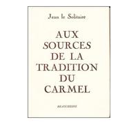 Aux sources de la tradition du carmel - LE SOLITAIRE JEAN - Beauchesne - broché - Essai