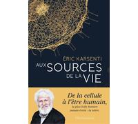 Aux sources de la vie De la cellule à l'être humain - Eric Karsenti - Flammarion - broché - Essai
