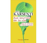Aux sources de la vie De la cellule à l'être humain - Eric Karsenti - Flammarion - Poche - Essai