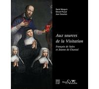 Aux sources de la Visitation: François de Sales et Jeanne de Chantal