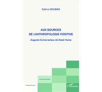 Aux sources de l'anthropologie positive Auguste Comte lecteur de David Hume - Fatma Moumni - L'harmattan - broché - Essai