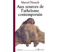 Aux sources de l'atheisme contemporain - cent ans de débats sur Dieu - Marcel Neusch - Cerf - Livre