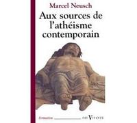 Aux sources de l'atheisme contemporain Marcel Neusch (Auteur)