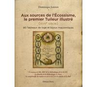 Aux Sources De L'écossisme, Le Premier Tuileur Illustré (Xviiie Siècle) - 80 Tableaux De Loge Et Bijoux Maçonniques