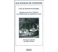 Aux Sources De L'hypnose De Amj De Chastenet De Puysegur - Memoires Pour Servir A L'histoire Et A L'etablissement Du Magnetisme Animal