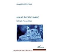 Aux sources de l'image Petit traité d'iconopoïétique - Nicole Péruisset-Fache - L'harmattan - broché - Essai