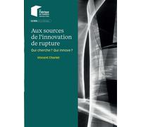 Aux sources de l'innovation de rupture Qui cherche ? Qui innove ? - Vincent Charlet - Presses Des Mines - broché - Etude