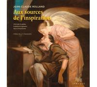 Aux sources de l'inspiration: L’écrivain, le poète, le peintre, le graveur, face à l’inconscient