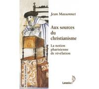 Aux sources du christianisme La notion pharisienne de révélation - JEAN MASSONET - Lessius Eds - broché - Essai