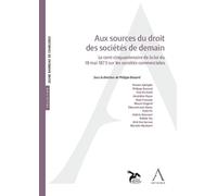 Aux sources du droit des sociétés de demain Le cent-cinquantenaire de la loi du 18 mai 1873 sur les sociétés commerciales - Philippe Bossard - Anthemis - broché - Etude