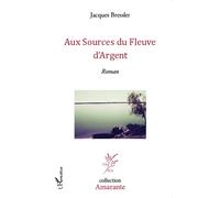 Jacques Bressler – Aux sources du fleuve d'argent – Roman – broché