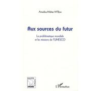 Aux Sources Du Futur - La Problématique Mondiale Et Les Missions De L'unesco