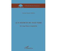 Antoine Manda Tchebwa – Aux sources du jazz noir : De Congo Plains à Léopoldville – Broché