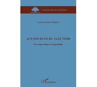 Antoine Manda Tchebwa – Aux sources du jazz noir : De Congo Plains à Léopoldville – Broché