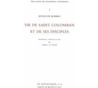 Aux Sources Du Monachisme Colombanien - Tome 1, Vie De Saint Colomban Et De Ses Disciples