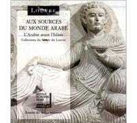 Collectif – Aux sources du monde arabe – L'Arabie avant l'Islam