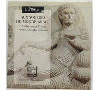 Aux sources du monde arabe : L'Arabie avant l'Islam