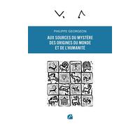 Aux sources du mystère des origines du Monde et de l'humanité - Philippe Georgeon - Du Pantheon Eds - broché - Essai