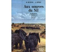 AUX SOURCES DU NIL: LA DECOUVERTE DES GRANDS LACS AFRICAINS 1857 1863
