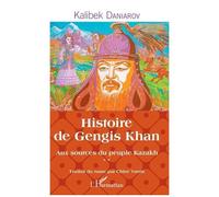 Aux Sources Du Peuple Kazakh - Tome 2 : Histoire De Gengis Khan