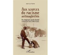 Aux sources du racisme antimaghrébin Un impensé postcolonial de Moreau de Tours à Albert Camus - Jean-Luc Yacine - L'harmattan - broché - Essai