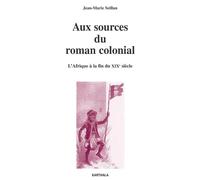 Aux sources du roman colonial. L'Afrique à la fin du XIXe siècle - Jean-Marie Seillan - Karthala - broché - Etude