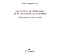 Aux Sources Du Solidarisme Et De La Sociologie Réformiste - La Philosophie D'alfred Fouillée