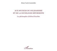 Aux Sources Du Solidarisme Et De La Sociologie Réformiste - La Philosophie D'alfred Fouillée