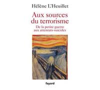 Aux sources du terrorisme - Hélène L'Heuillet - Fayard - broché - Essai