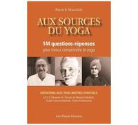 Aux Sources Du Yoga - 144 Questions-Réponses Pour Mieux Comprendre Le Yoga Avec Trois Maîtres Spirituels