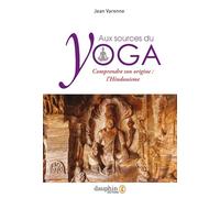 Aux sources du yoga: comprendre son origine : l'hindouisme