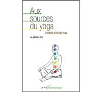 Aux sources du yoga - Patanjali et le raja-yoga - Alain Delaye - Almora Eds - broché - Guide