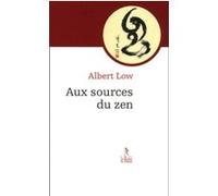 Aux sources du zen Albert Low (Auteur), Monique Dumont (Traduction)