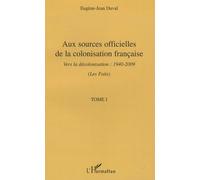 Aux sources officielles de la colonisation française Vers la décolonisation : 1940-2009 - Tome I : Les faits - Eugène Jean Duval - L'harmattan - broché - Essai