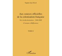 Aux sources officielles de la colonisation française Vers la décolonisation : 1940-2009 - Tome II : Constats et réflexions - Eugène Jean Duval - L'harmattan - broché - Essai